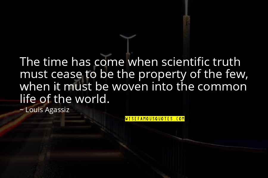 Woven Quotes By Louis Agassiz: The time has come when scientific truth must