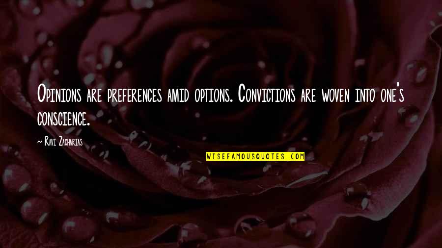 Woven Quotes By Ravi Zacharias: Opinions are preferences amid options. Convictions are woven