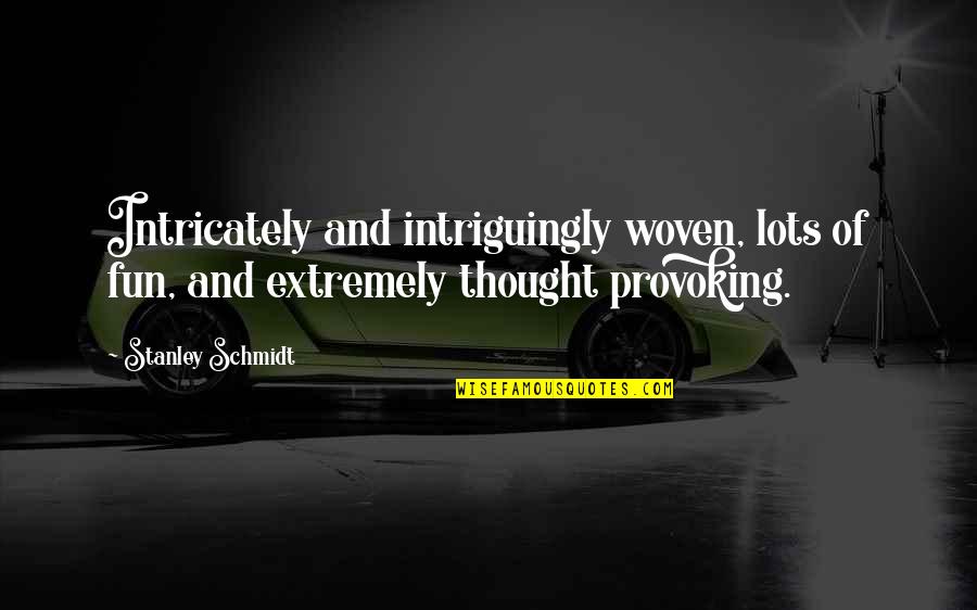 Woven Quotes By Stanley Schmidt: Intricately and intriguingly woven, lots of fun, and