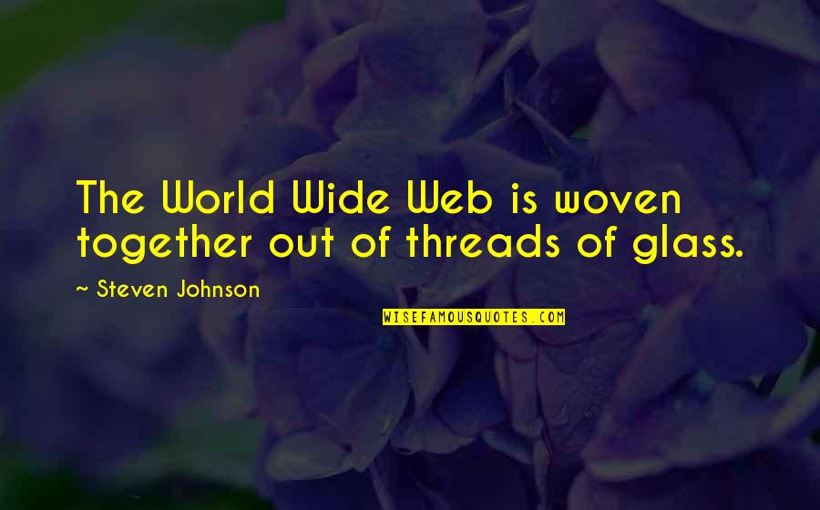 Woven Quotes By Steven Johnson: The World Wide Web is woven together out