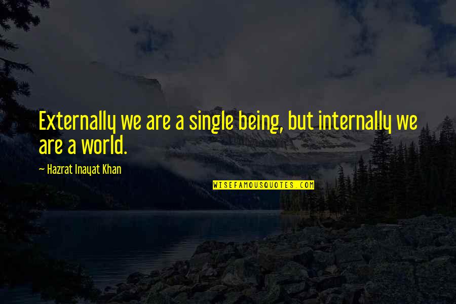 Woven Related Quotes By Hazrat Inayat Khan: Externally we are a single being, but internally Woven Related Quotes By Hazrat Inayat Khan: Externally we are a single being, but internally
