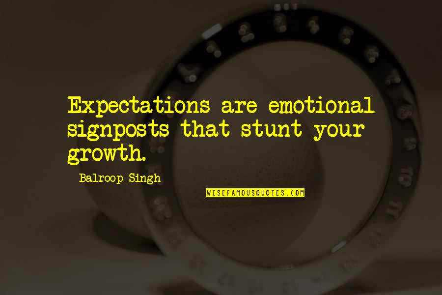 Wow Elf Quotes By Balroop Singh: Expectations are emotional signposts that stunt your growth.