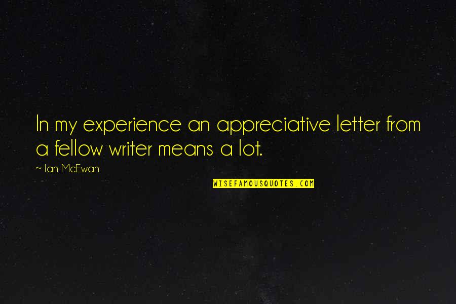 Wow Elf Quotes By Ian McEwan: In my experience an appreciative letter from a