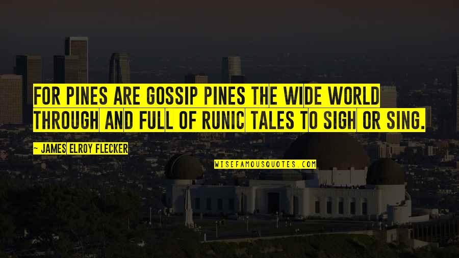 Wow Guild Quotes By James Elroy Flecker: For pines are gossip pines the wide world