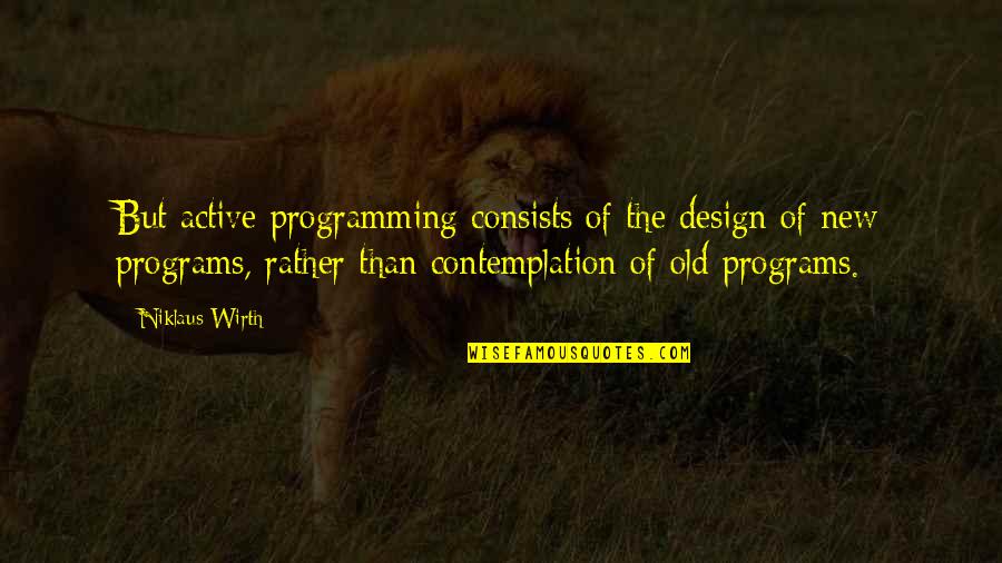 Wow Horseman Quotes By Niklaus Wirth: But active programming consists of the design of