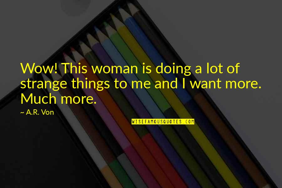 Wow Is Me Quotes By A.R. Von: Wow! This woman is doing a lot of