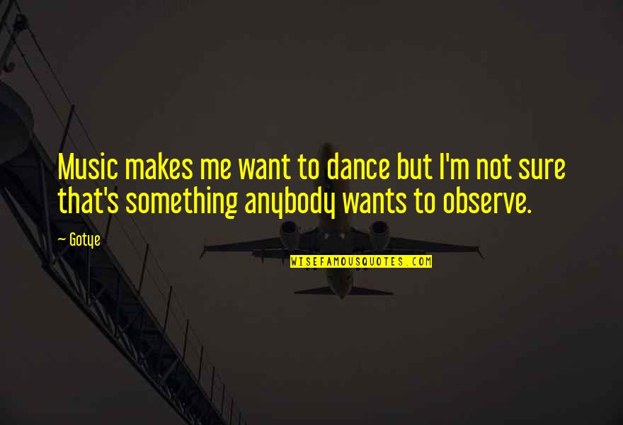 Wow Love Quotes By Gotye: Music makes me want to dance but I'm
