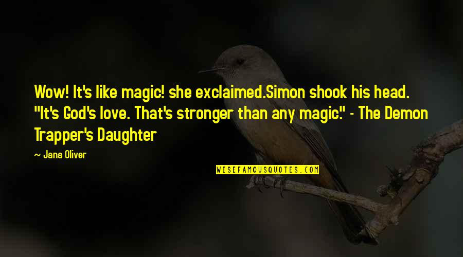 Wow Love Quotes By Jana Oliver: Wow! It's like magic! she exclaimed.Simon shook his