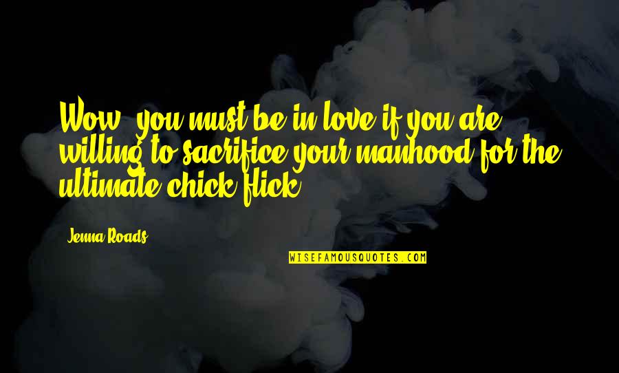 Wow Love Quotes By Jenna Roads: Wow, you must be in love if you