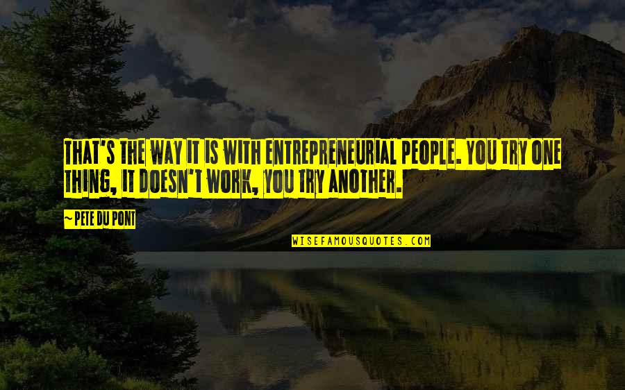 Wow Love Quotes By Pete Du Pont: That's the way it is with entrepreneurial people. Wow Love Quotes By Pete Du Pont: That's the way it is with entrepreneurial people.