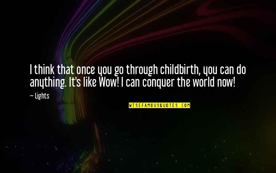 Wow Quotes By Lights: I think that once you go through childbirth,