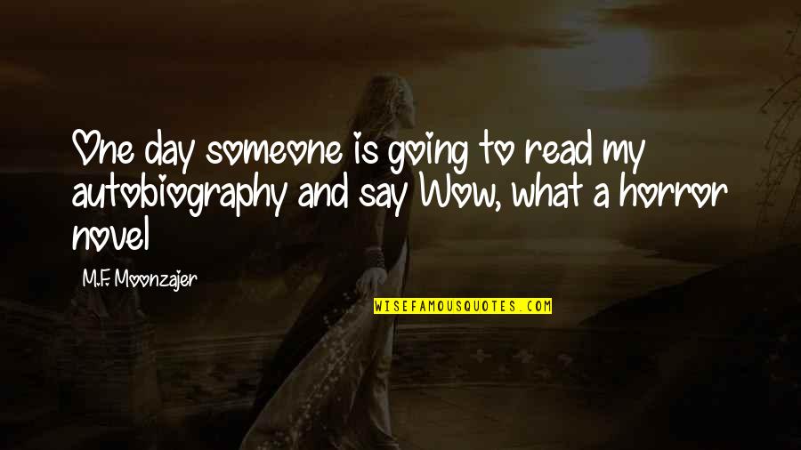 Wow Quotes By M.F. Moonzajer: One day someone is going to read my