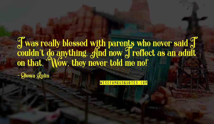 Wow Quotes By Olesya Rulin: I was really blessed with parents who never