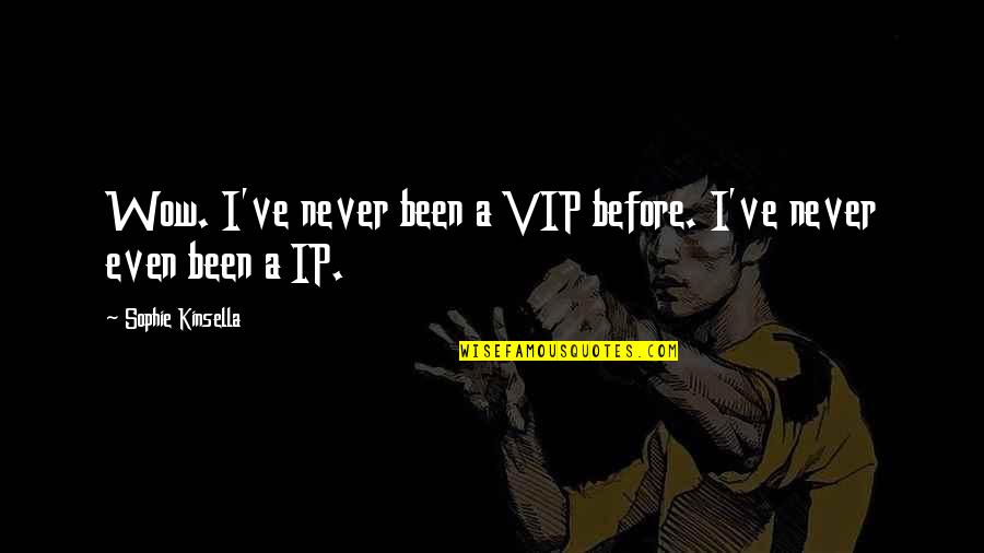 Wow Quotes By Sophie Kinsella: Wow. I've never been a VIP before. I've