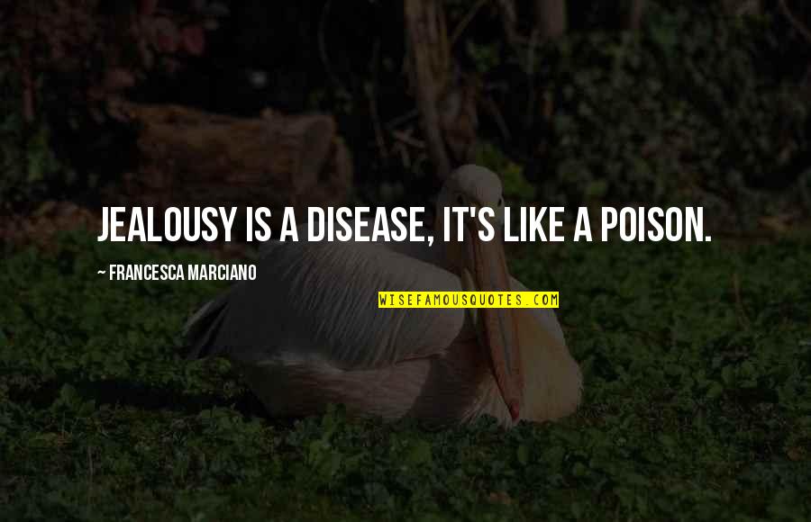 Wow Race Npc Quotes By Francesca Marciano: Jealousy is a disease, it's like a poison.