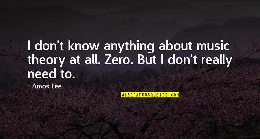 Wow Vol'jin Quotes By Amos Lee: I don't know anything about music theory at