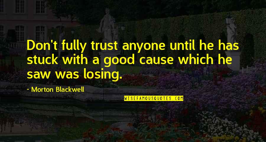 Wow Warlock Pet Quotes By Morton Blackwell: Don't fully trust anyone until he has stuck