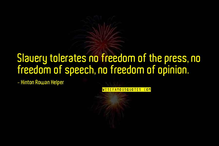 Wowed Quotes By Hinton Rowan Helper: Slavery tolerates no freedom of the press, no