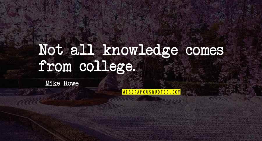 Wowed Quotes By Mike Rowe: Not all knowledge comes from college.