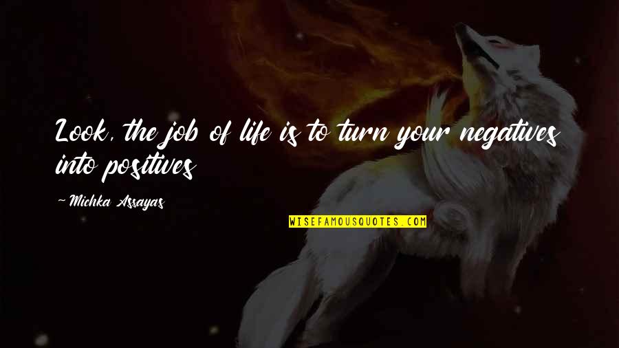 Wowie Quotes By Michka Assayas: Look, the job of life is to turn