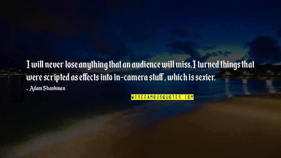 Wowing Quotes By Adam Shankman: I will never lose anything that an audience