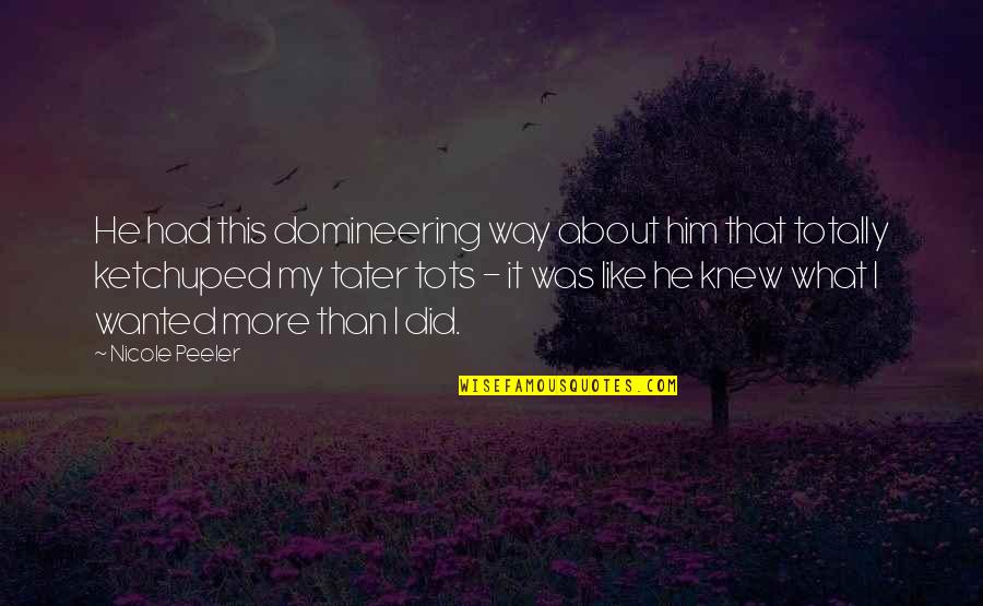 Wowing Quotes By Nicole Peeler: He had this domineering way about him that Wowing Quotes By Nicole Peeler: He had this domineering way about him that