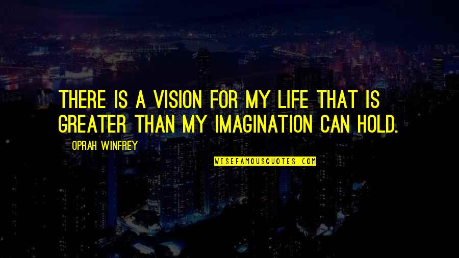 Wowing Quotes By Oprah Winfrey: There is a vision for my life that