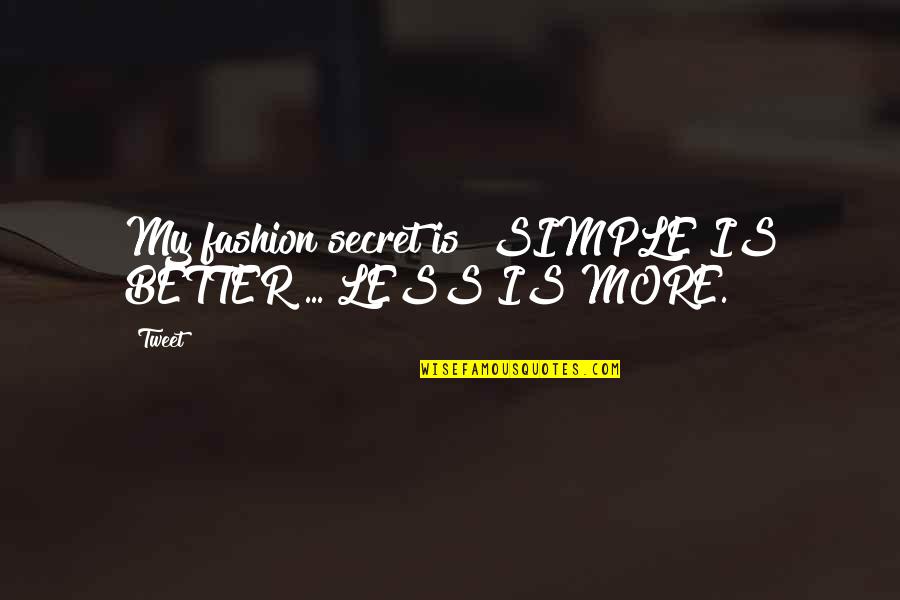 Wowing Quotes By Tweet: My fashion secret is "SIMPLE IS BETTER ...