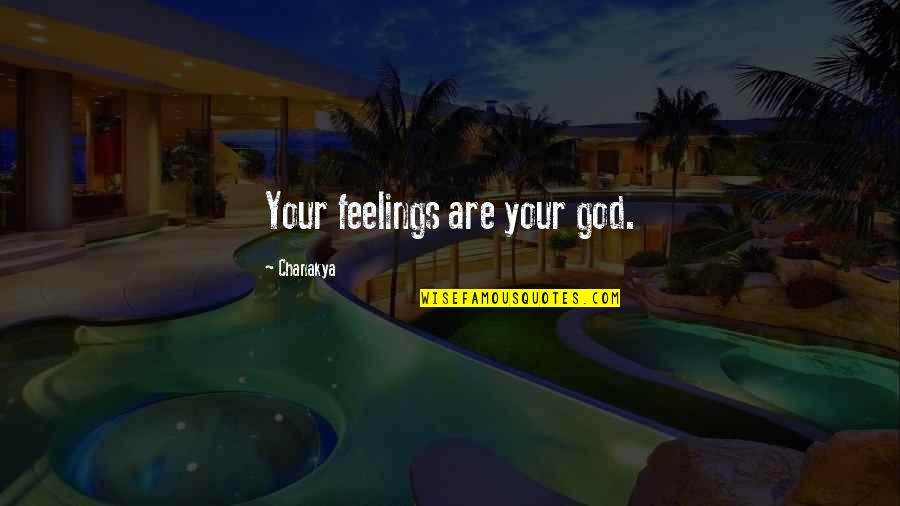 Wowisengard Quotes By Chanakya: Your feelings are your god.