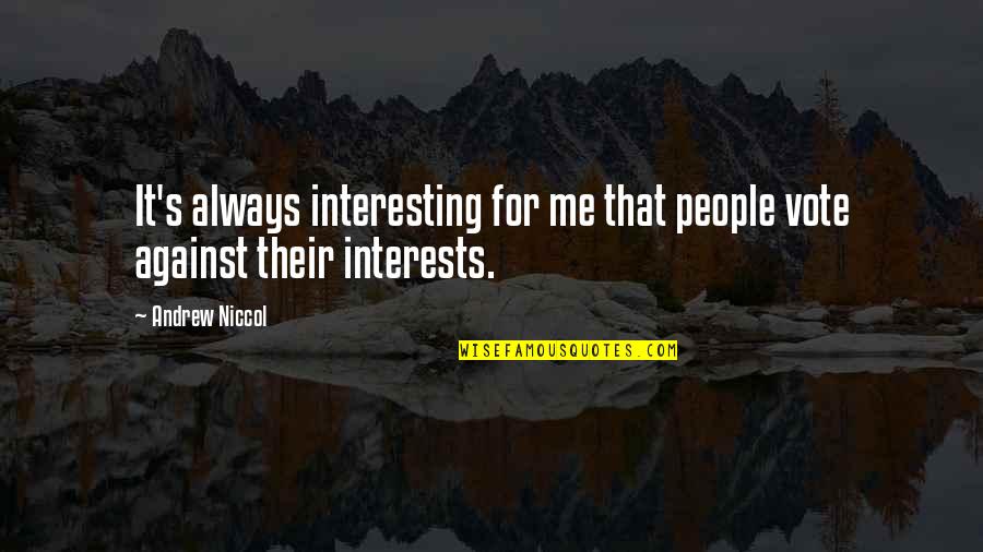 Wowsa Quotes By Andrew Niccol: It's always interesting for me that people vote
