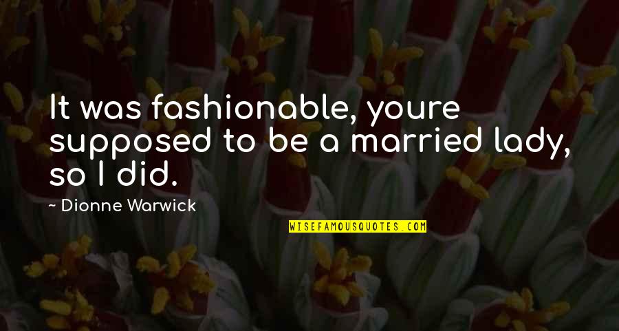 Woyzeck Pdf Quotes By Dionne Warwick: It was fashionable, youre supposed to be a Woyzeck Pdf Quotes By Dionne Warwick: It was fashionable, youre supposed to be a