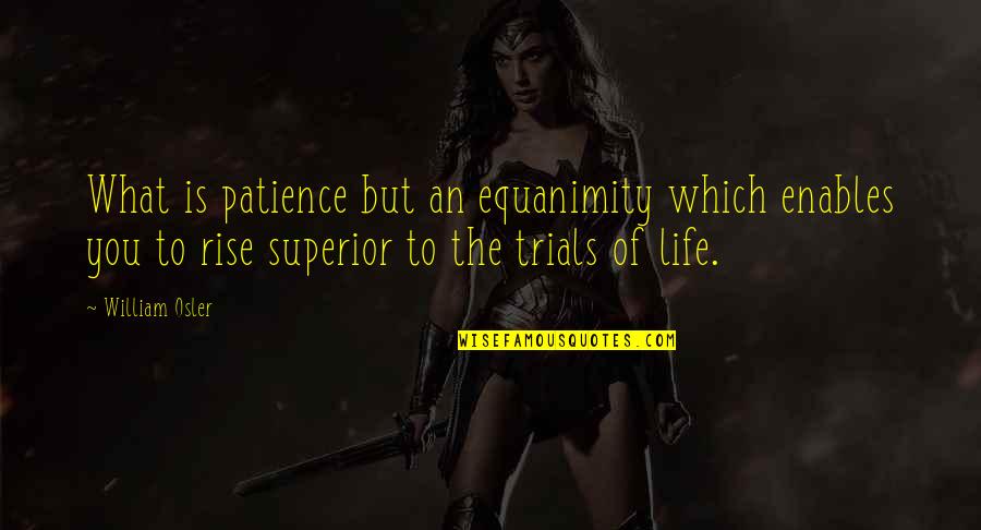 Woyzeck Pdf Quotes By William Osler: What is patience but an equanimity which enables Woyzeck Pdf Quotes By William Osler: What is patience but an equanimity which enables