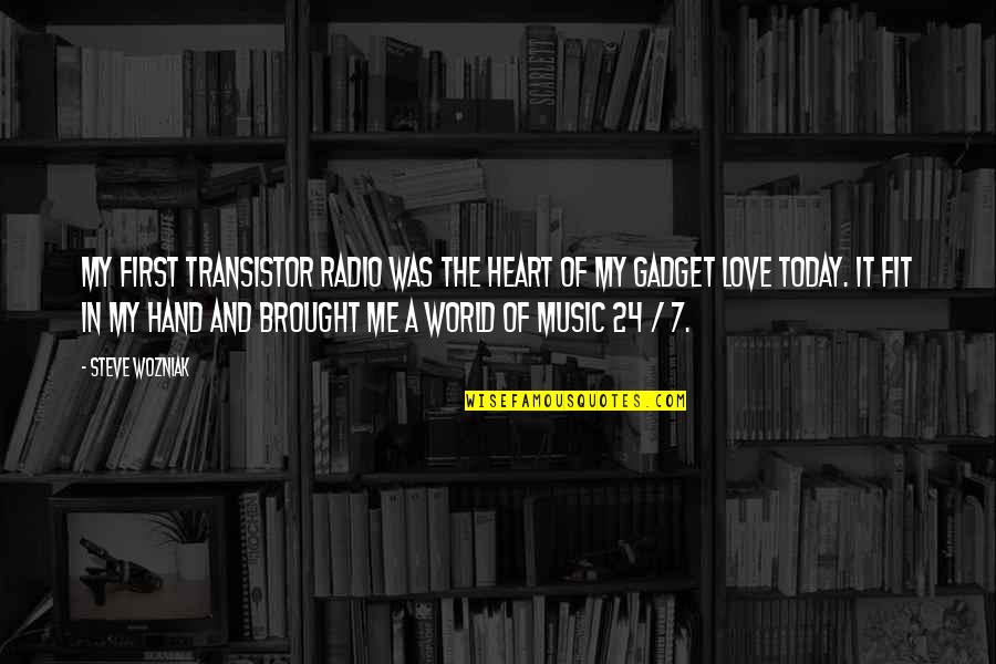 Wozniak In Steve Quotes By Steve Wozniak: My first transistor radio was the heart of Wozniak In Steve Quotes By Steve Wozniak: My first transistor radio was the heart of