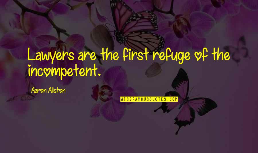 Wozniak Insurance Quotes By Aaron Allston: Lawyers are the first refuge of the incompetent. Wozniak Insurance Quotes By Aaron Allston: Lawyers are the first refuge of the incompetent.
