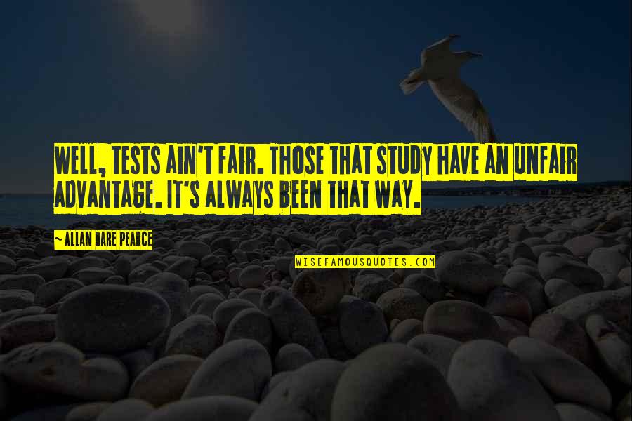Wozniakowski Quotes By Allan Dare Pearce: Well, tests ain't fair. Those that study have Wozniakowski Quotes By Allan Dare Pearce: Well, tests ain't fair. Those that study have
