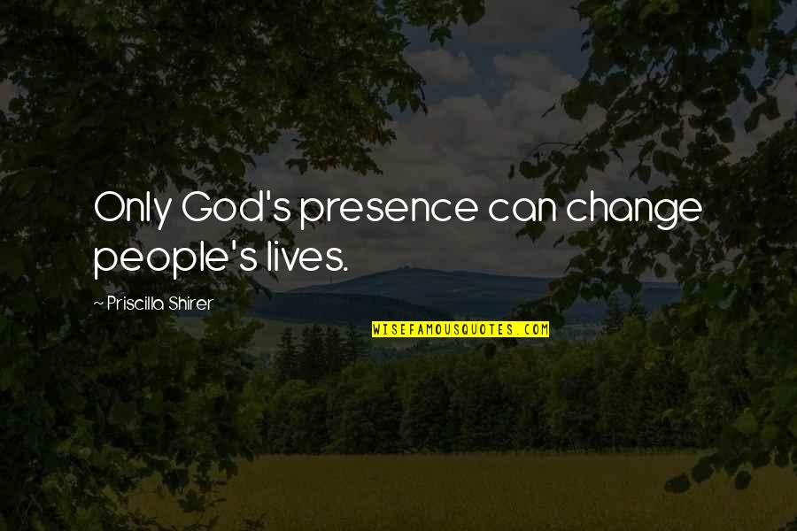 Wozniaks Photography Quotes By Priscilla Shirer: Only God's presence can change people's lives. Wozniaks Photography Quotes By Priscilla Shirer: Only God's presence can change people's lives.