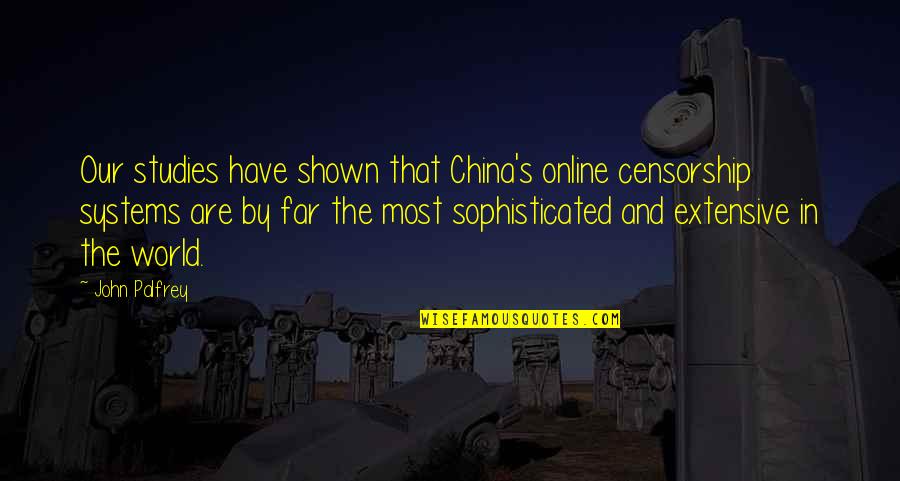 Wozniki Slaskie Mapa Quotes By John Palfrey: Our studies have shown that China's online censorship Wozniki Slaskie Mapa Quotes By John Palfrey: Our studies have shown that China's online censorship