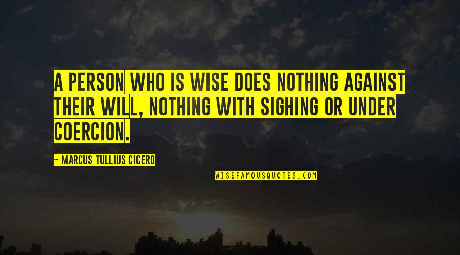 Wozur Quotes By Marcus Tullius Cicero: A person who is wise does nothing against Wozur Quotes By Marcus Tullius Cicero: A person who is wise does nothing against