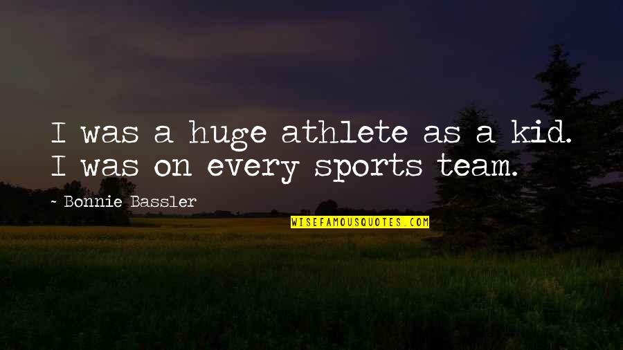 Wpa Quotes By Bonnie Bassler: I was a huge athlete as a kid. Wpa Quotes By Bonnie Bassler: I was a huge athlete as a kid.