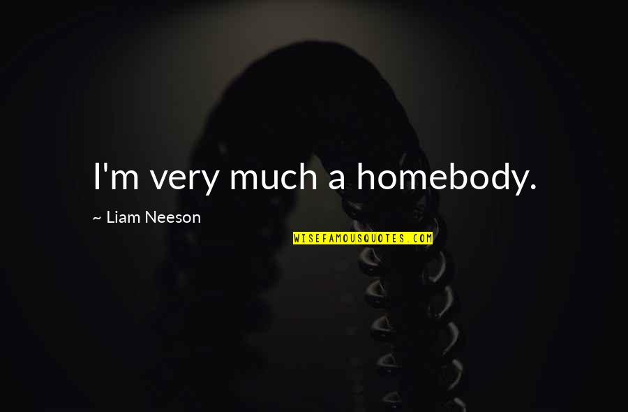 Wpa_supplicant Psk Quotes By Liam Neeson: I'm very much a homebody.