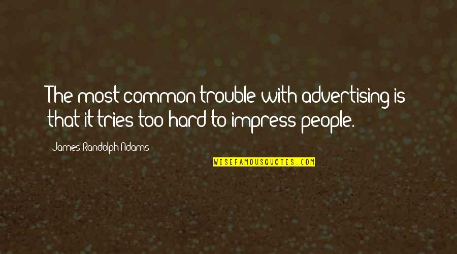 Wpdb Insert Quotes By James Randolph Adams: The most common trouble with advertising is that Wpdb Insert Quotes By James Randolph Adams: The most common trouble with advertising is that