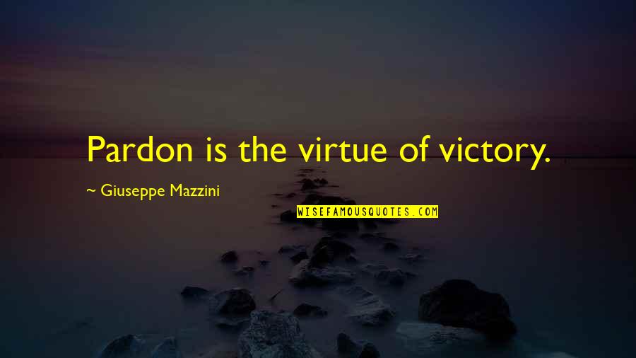 Wpold Quotes By Giuseppe Mazzini: Pardon is the virtue of victory.