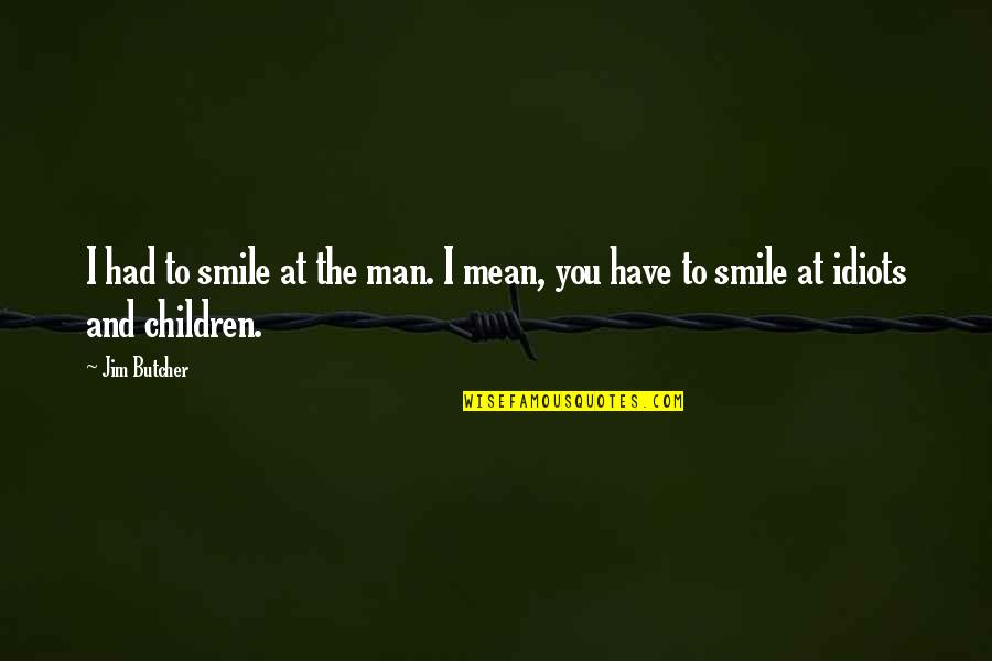 Wpold Quotes By Jim Butcher: I had to smile at the man. I