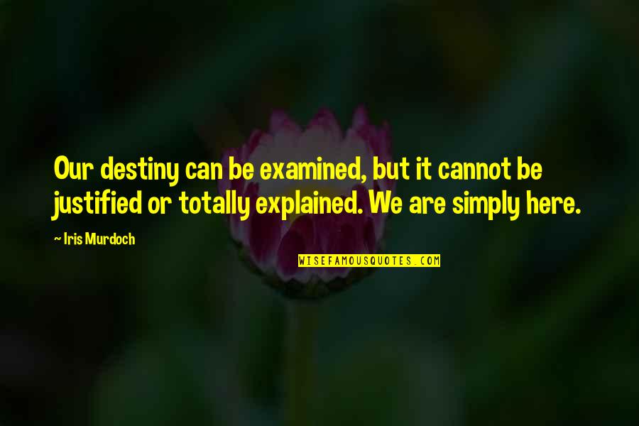Wraak Nemen Quotes By Iris Murdoch: Our destiny can be examined, but it cannot Wraak Nemen Quotes By Iris Murdoch: Our destiny can be examined, but it cannot