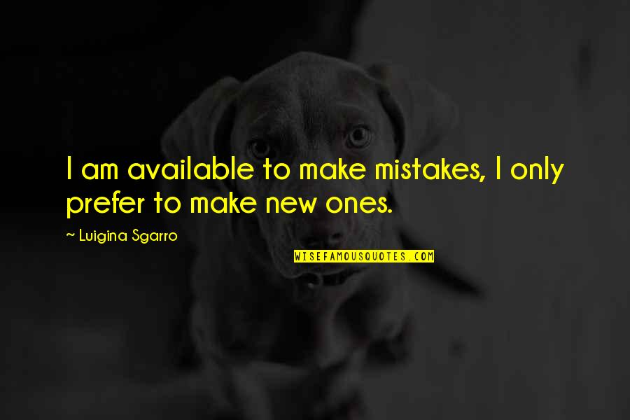 Wrabel Singer Quotes By Luigina Sgarro: I am available to make mistakes, I only