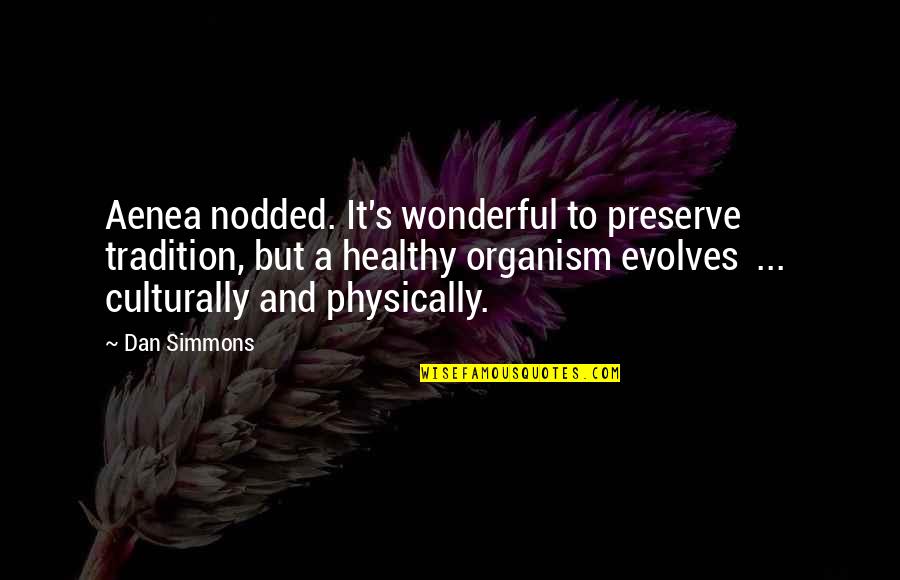 Wrack James Bradley Quotes By Dan Simmons: Aenea nodded. It's wonderful to preserve tradition, but