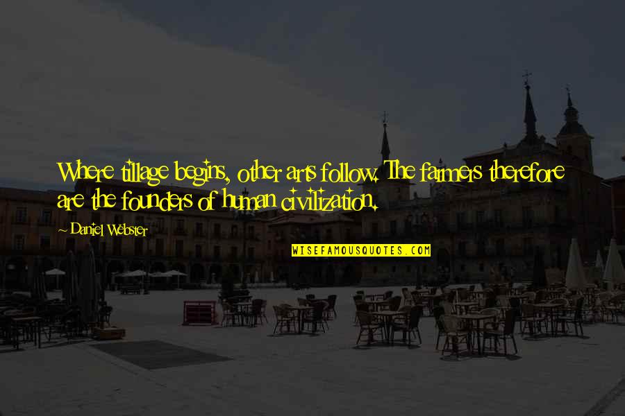 Wraithlike Antonym Quotes By Daniel Webster: Where tillage begins, other arts follow. The farmers Wraithlike Antonym Quotes By Daniel Webster: Where tillage begins, other arts follow. The farmers