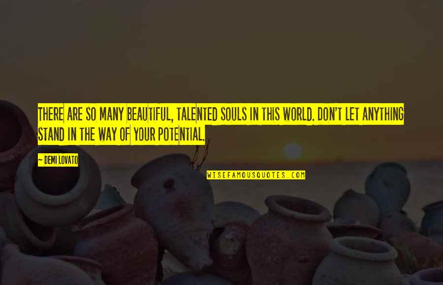 Wraithlike Antonym Quotes By Demi Lovato: There are so many beautiful, talented souls in Wraithlike Antonym Quotes By Demi Lovato: There are so many beautiful, talented souls in