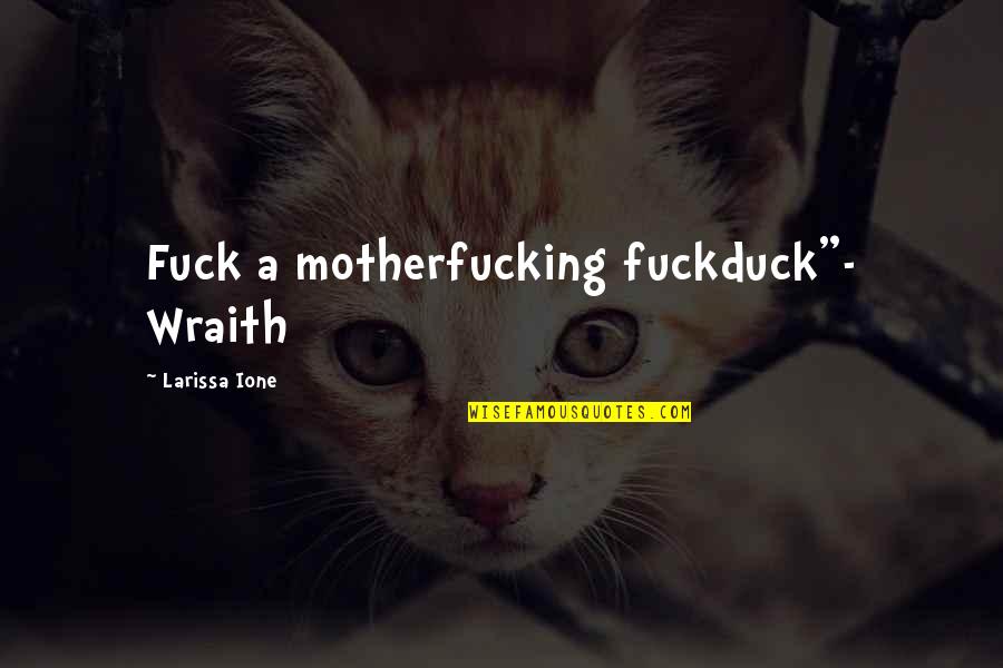 Wraith's Quotes By Larissa Ione: Fuck a motherfucking fuckduck"- Wraith