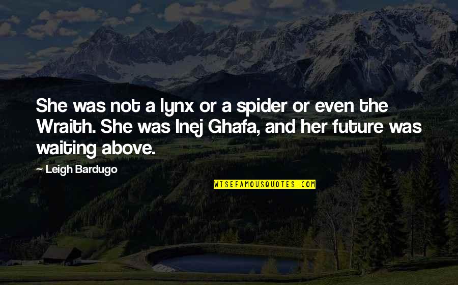 Wraith's Quotes By Leigh Bardugo: She was not a lynx or a spider